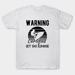 Jet Skiing - Warning certified jet ski junkie T-Shirt